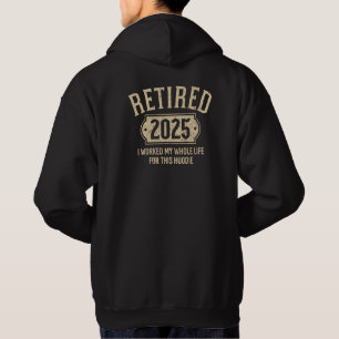 Retired 2025 retirement worked whole life for this hoodie