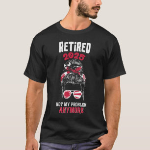 Retired 2026 Messy Hair Women Not My ProbleT-Shirt T-Shirt