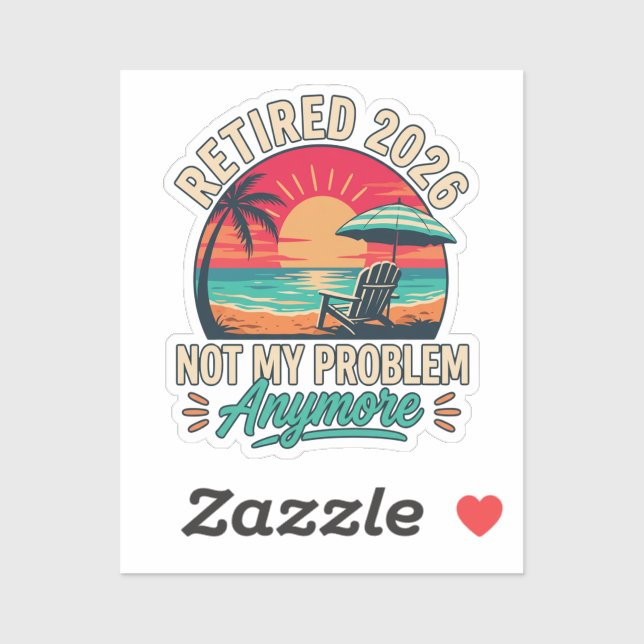Retired 2026 Not My Problem Anymore  (Sheet)