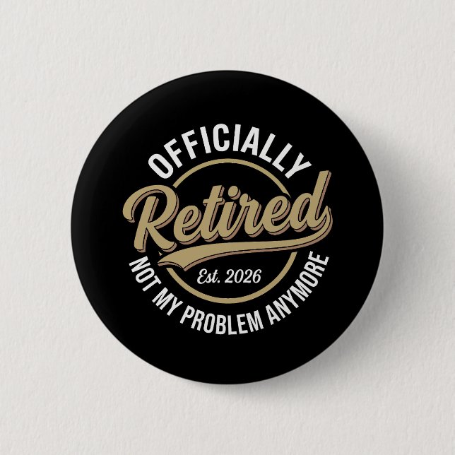 Retired 2026 Not My Problem Anymore  6 Cm Round Badge (Front)