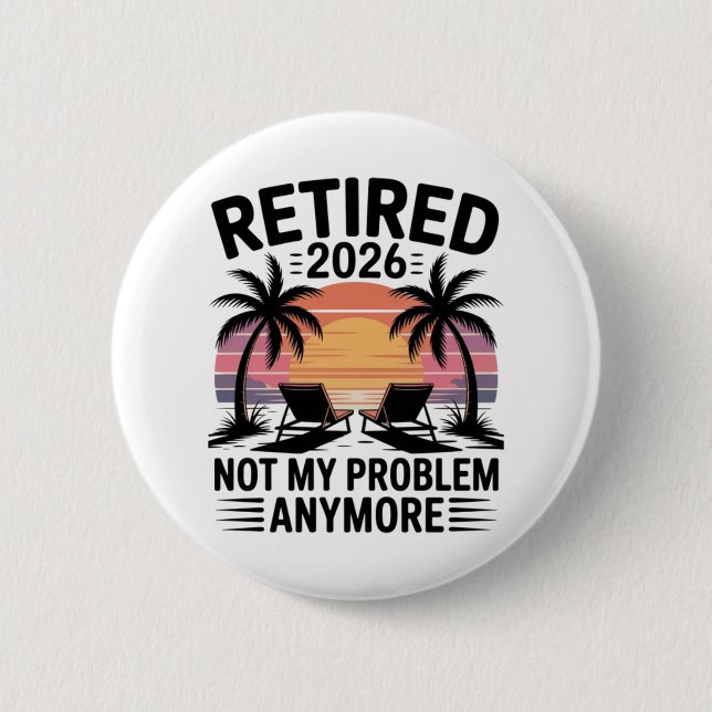 Retired 2026 not My Problem Anymore 6 Cm Round Badge (Front)