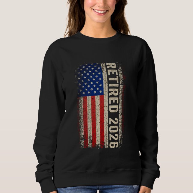 Retired 2026 Not My Problem Anymore American Flag  Sweatshirt (Front)