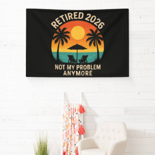 Retired 2026 Not My Problem Anymore Banner
