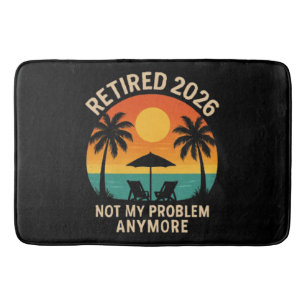 Retired 2026 Not My Problem Anymore Bath Mat