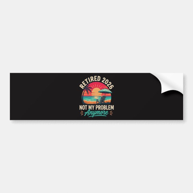 Retired 2026 Not My Problem Anymore  Bumper Sticker (Front)