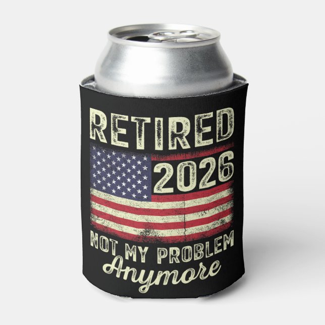 Retired 2026 Not My Problem Anymore Can Cooler (Can Front)