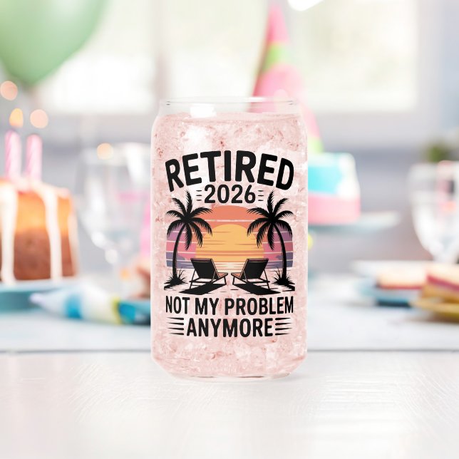 Retired 2026 not My Problem Anymore Can Glass (Insitu (Birthday))