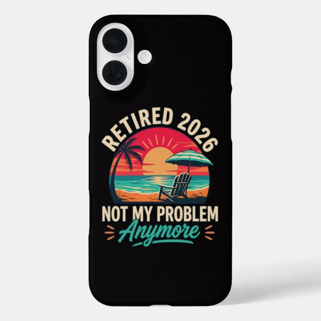 Retired 2026 Not My Problem Anymore  Case-Mate iPhone Case (Back)