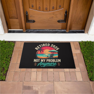 Retired 2026 Not My Problem Anymore Doormat