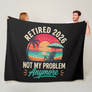 Retired 2026 Not My Problem Anymore Fleece Blanket