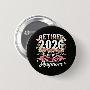 Retired 2026 Not My Problem Anymore Floral 6 Cm Round Badge