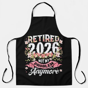 Retired 2026 Not My Problem Anymore Floral Apron