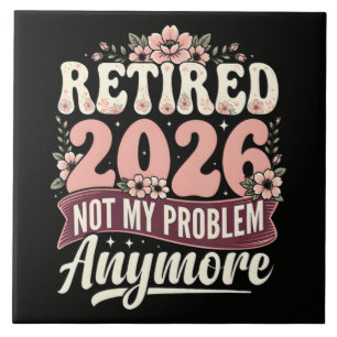 Retired 2026 Not My Problem Anymore Floral Ceramic Tile