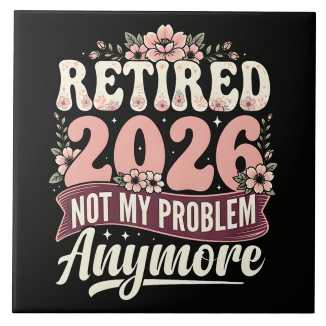 Retired 2026 Not My Problem Anymore Floral Ceramic Tile (Front)