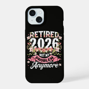 Retired 2026 Not My Problem Anymore Floral iPhone 15 Case