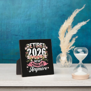 Retired 2026 Not My Problem Anymore Floral Plaque