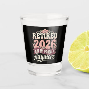 Retired 2026 Not My Problem Anymore Floral Shot Glass