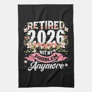 Retired 2026 Not My Problem Anymore Floral Tea Towel