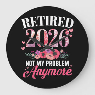 Retired 2026 not My Problem Anymore Floral Women  Large Clock