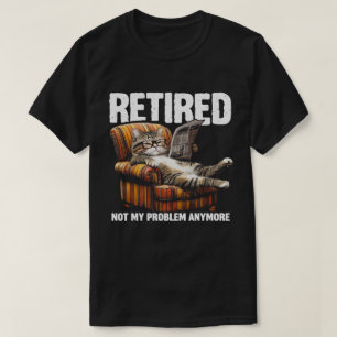 Retired 2026 Not My Problem Anymore Funny Cat T-Shirt