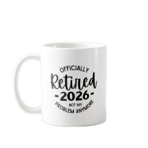 Retired 2026 Not My Problem Anymore, Funny Retired