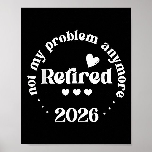 Retired 2026 Not My Problem Anymore Funny Retireme Poster (Front)