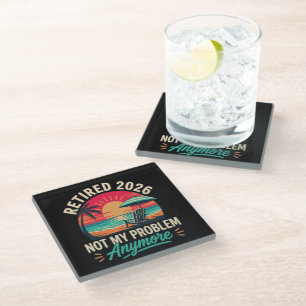 Retired 2026 Not My Problem Anymore Glass Coaster