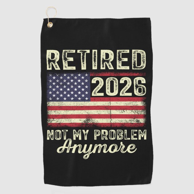 Retired 2026 Not My Problem Anymore Golf Towel (Front)