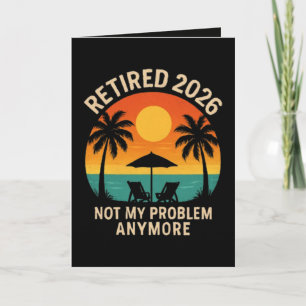 Retired 2026 Not My Problem Anymore Holiday Card