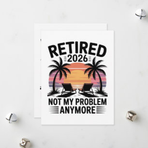 Retired 2026 not My Problem Anymore Holiday Card