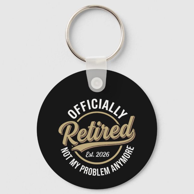 Retired 2026 Not My Problem Anymore  Key Ring (Front)