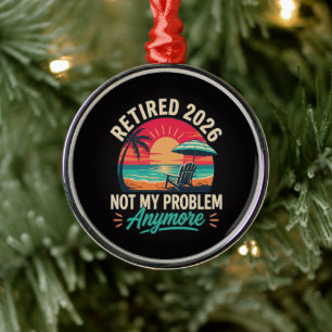 Retired 2026 Not My Problem Anymore  Metal Ornament