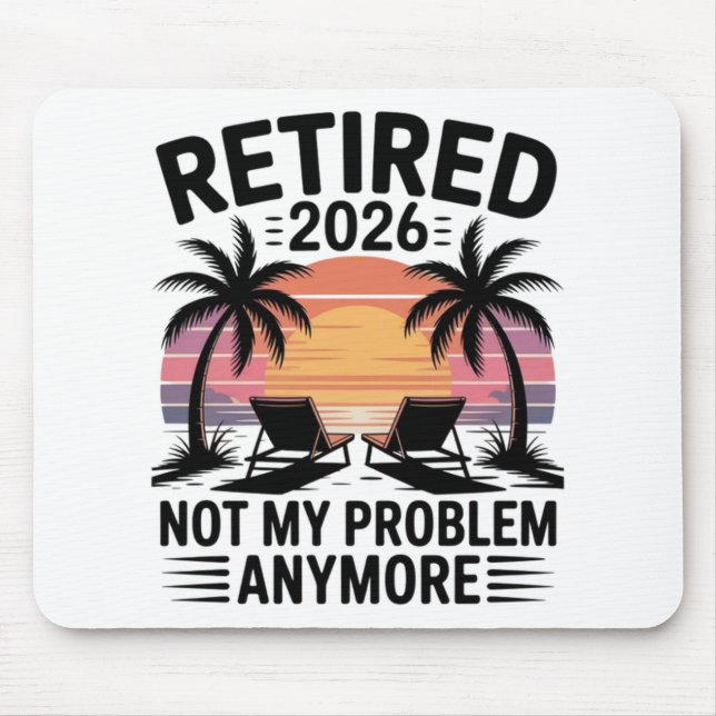 Retired 2026 not My Problem Anymore Mouse Pad (Front)
