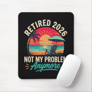 Retired 2026 Not My Problem Anymore Mouse Pad