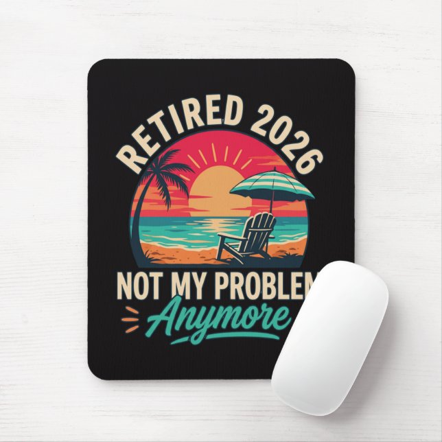 Retired 2026 Not My Problem Anymore  Mouse Pad (With Mouse)