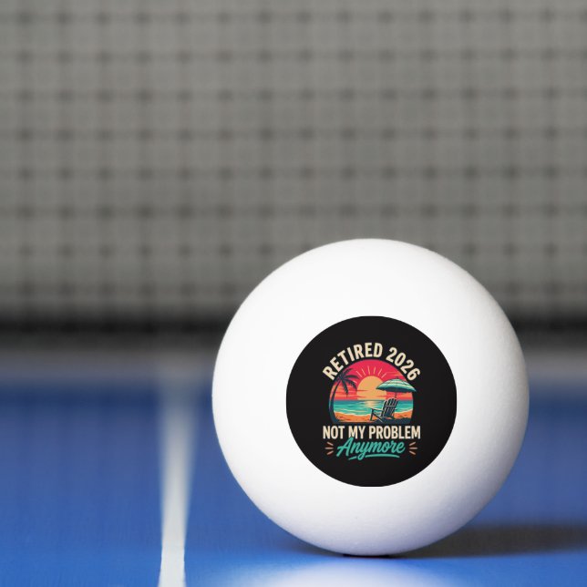 Retired 2026 Not My Problem Anymore  Ping Pong Ball (Net)