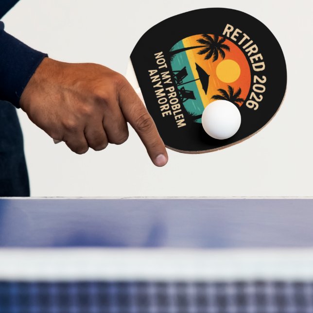 Retired 2026 Not My Problem Anymore  Ping Pong Paddle (Insitu)
