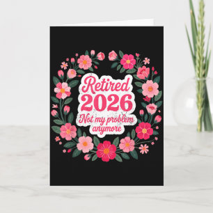 Retired 2026 Not My Problem Anymore Retirement 202 Card