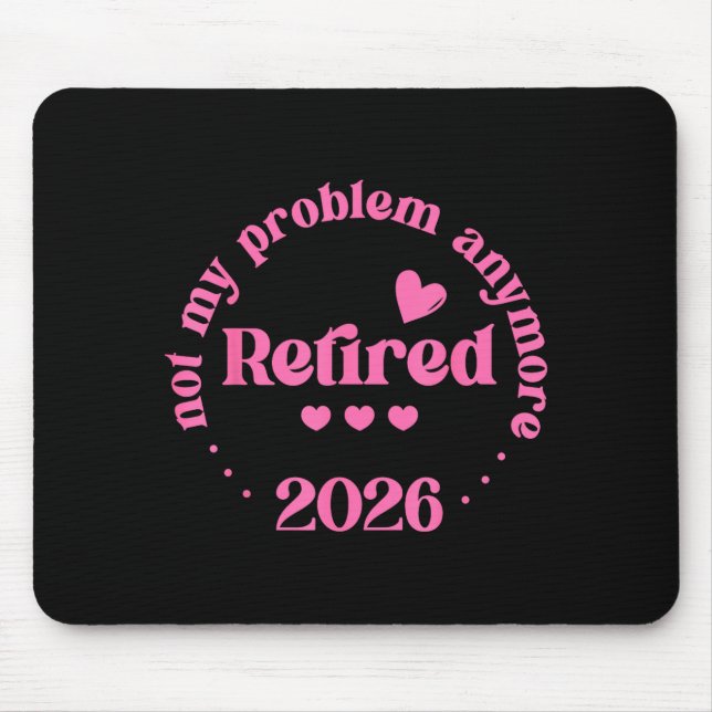 Retired 2026 Not My Problem Anymore Retirement 202 Mouse Pad (Front)