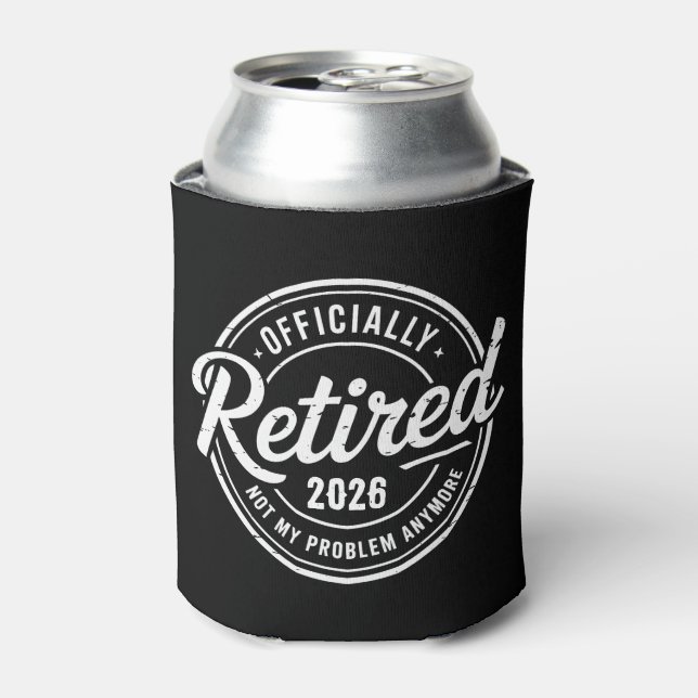 Retired 2026 Not My Problem Anymore Retirement Can Cooler (Can Front)