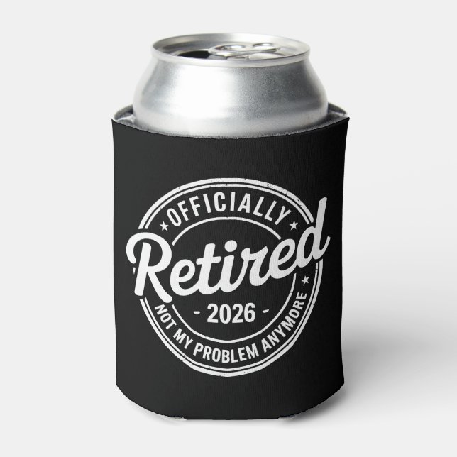 Retired 2026 Not My Problem Anymore Retirement Can Cooler (Can Front)