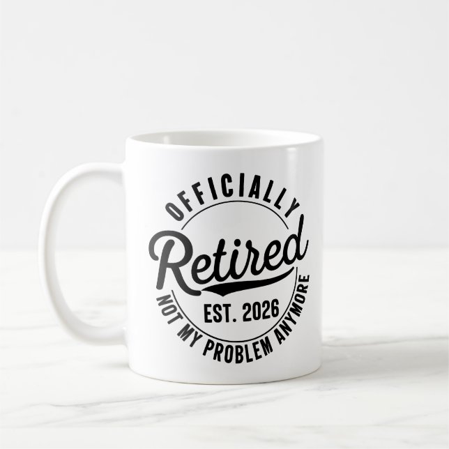 Retired 2026 Not My Problem Anymore Retirement Coffee Mug (Left)