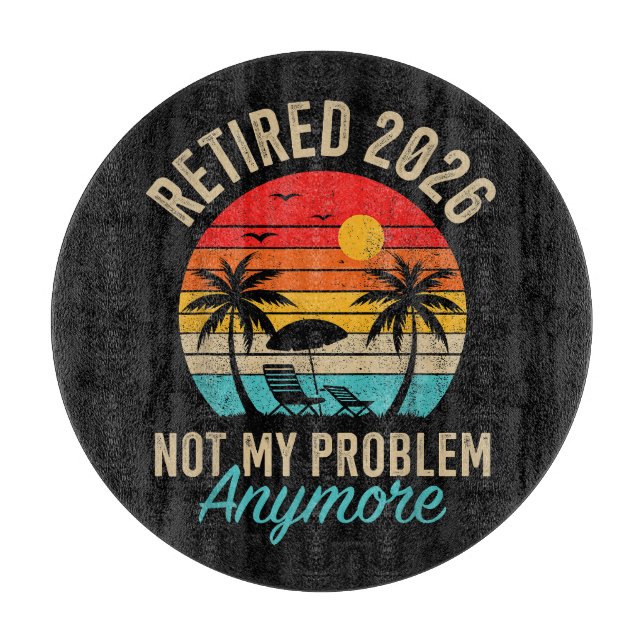 Retired 2026 not My Problem Anymore Retirement Cutting Board (Front)