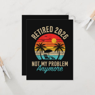 Retired 2026 not My Problem Anymore Retirement Invitation