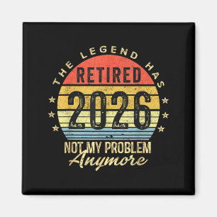 Retired 2026 Not My Problem Anymore Retirement Men Magnet
