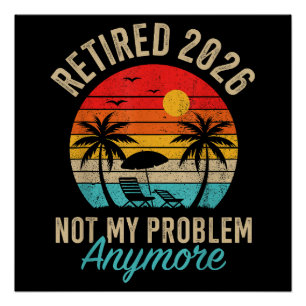 Retired 2026 not My Problem Anymore Retirement Poster