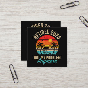 Retired 2026 not My Problem Anymore Retirement Square Business Card