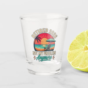 Retired 2026 Not My Problem Anymore Shot Glass