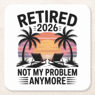 Retired 2026 not My Problem Anymore Square Paper Coaster
