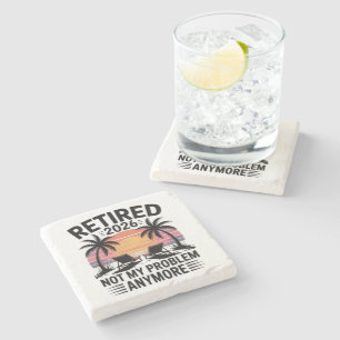 Retired 2026 not My Problem Anymore Stone Coaster